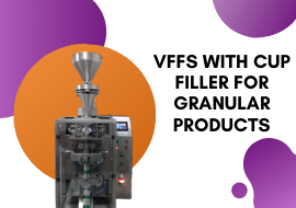 VFFS with Cup filler for Granular Products